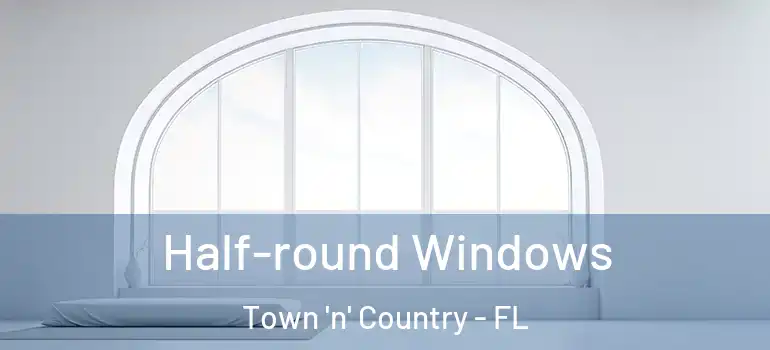 Half-round Windows Town 'n' Country - FL