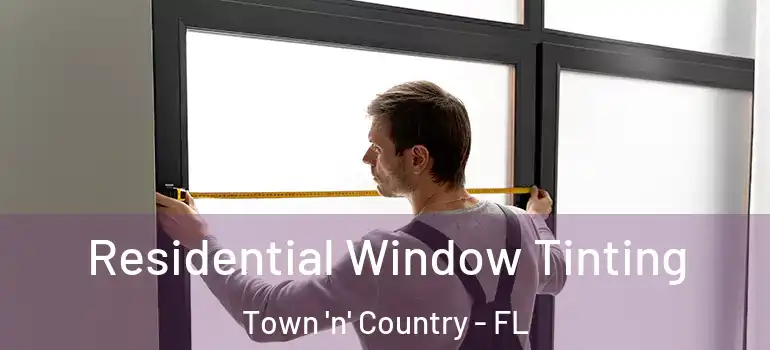 Residential Window Tinting Town 'n' Country - FL