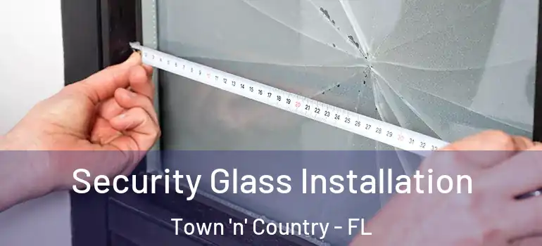 Security Glass Installation Town 'n' Country - FL