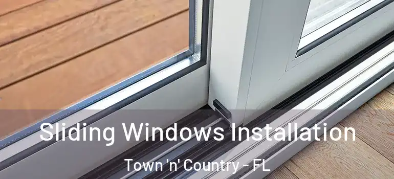 Sliding Windows Installation Town 'n' Country - FL